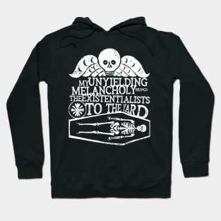 My Unyielding Melancholy Brings All The Existentialists To The Yard Hoodie